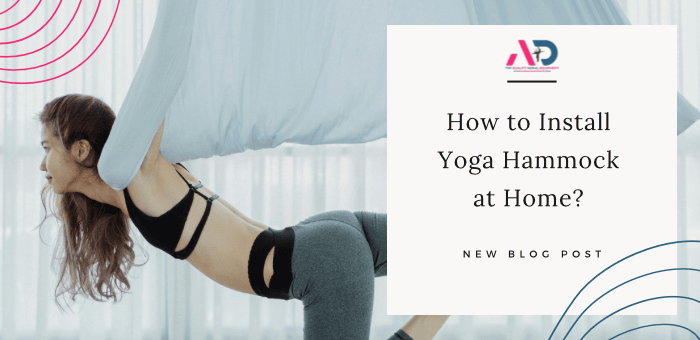 How to Install Yoga Hammock at Home?